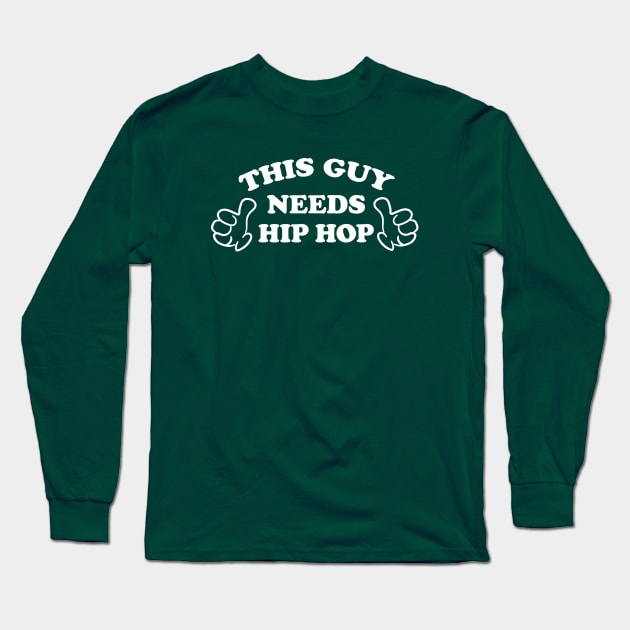 THIS GUY NEEDS HIP HOP Long Sleeve T-Shirt by ölümprints